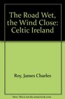 The Road Wet the Wind Close Celtic Ireland
