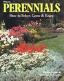 Perennials: How to Select, Grow & Enjoy