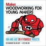 Woodworking for Young Makers Fun and Easy DoItYourself Projects