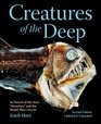 Creatures of the Deep In Search of the Sea's Monsters and the World They Live In