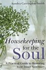 Housekeeping for the Soul A Practical Guide to Restoring Your Inner Sanctuary