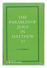 The parables of Jesus in Matthew 13 A study in redactioncriticism
