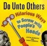 Do Unto Others  1000 Hilarious Ways to Screw with People's Heads