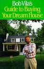 Bob Vila's Guide to Buying Your Dream House (Bob Vila's Guide to Buying Your Dream House)