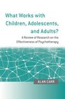 What Works with Children Adolescents and Adults A Review of Research on the Effectiveness of Psychotherapy