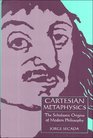 Cartesian Metaphysics  The Scholastic Origins of Modern Philosophy