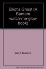 ELLIOT'S GHOST (Bantam Watch-Me-Glow Book)