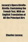 Lecocq's Opera GiroflGirofla Containing the French Text With an English Translation of All the Principal Airs