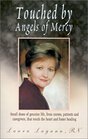 Touched by Angels of Mercy Small Doses of Genuine Life by Nurses Patients and Caregivers