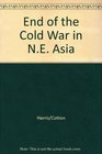 The End of the Cold War in Northeast Asia