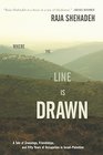 Where the Line Is Drawn A Tale of Crossings Friendships and Fifty Years of Occupation in IsraelPalestine