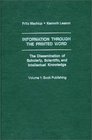 Information Through the Printed Word The Dissemination of Scholarly Scientific and Intellectual Knowledge Volume 1