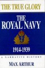 True Glory The Royal Navy