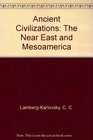 Ancient Civilizations The Near East and Mesoamerica