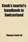 Cook's tourist's handbook to Switzerland