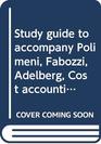 Study guide to accompany Polimeni Fabozzi Adelberg Cost accounting Concepts and applications for managerial decision making  second edition