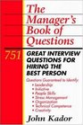 The Manager's Book of Questions 751 Great Interview Questions for Hiring the Best Person