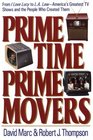 Prime Time Prime Movers From I Love Lucy to LA LawAmerica's Greatest TV Shows and the People Who Created Them