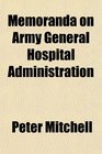 Memoranda on Army General Hospital Administration