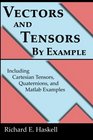 Vectors and Tensors By Example Including Cartesian Tensors Quaternions and Matlab Examples