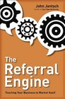 The Referral Engine Teaching Your Business to Market Itself