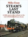 Steam's Last Stand A 40th Anniversary Tribute to the End of British Railways Steam