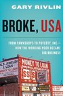 Broke USA From Pawnshops to Poverty IncHow the Working Poor Became Big Business
