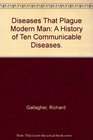 Diseases That Plague Modern Man A History of Ten Communicable Diseases