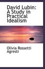 David Lubin A Study in Practical Idealism