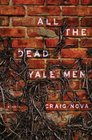 All the Dead Yale Men A Novel