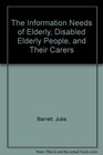 The Information Needs of Elderly Disabled Elderly People and Their Carers