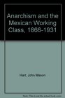 Anarchism and the Mexican Working Class 18661931