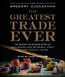 The Greatest Trade Ever The BehindtheScenes Story of How John Paulson Defied Wall Street and Made Financial History