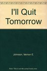 I'll Quit Tomorrow
