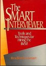 The Smart Interviewer Tools and Techniques for Hiring the Best