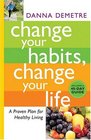 Change Your Habits Change Your Life A Proven Plan for Healthy Living