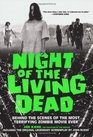 Night of the Living Dead Behind the Scenes of the Most Terrifying Zombie Movie Ever