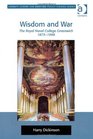 Wisdom and War The Royal Naval College Greenwich 18731998