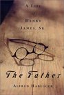 The Father A Life of Henry James Sr