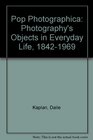 Pop Photographica Photography's Objects in Everyday Life 18421969