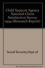 Child Support Agency National Client Satisfaction Survey 1994