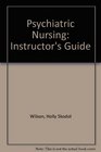 Psychiatric Nursing Instructor's Guide