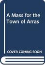 A Mass for the Town of Arras