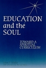Education and the Soul Toward a Spiritual Curriculum