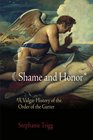 Shame and Honor A Vulgar History of the Order of the Garter