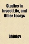 Studies in Insect Life and Other Essays