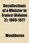 Recollections of a Minister to France  18691877