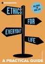 Introducing Ethics for Everyday Life A Practical Guide