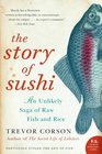 The Story of Sushi An Unlikely Saga of Raw Fish and Rice