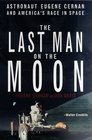 The Last Man on the Moon  Astronaut Eugene Cernan and America's Race in Space